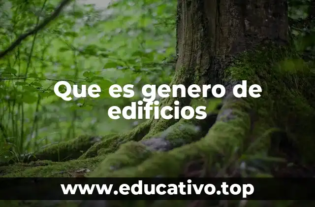 Que es genero de edificios