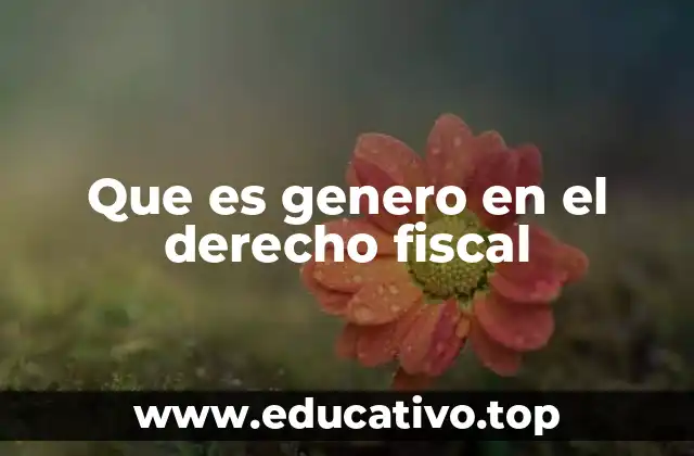 Que es genero en el derecho fiscal