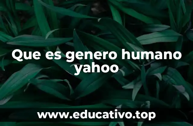 Que es genero humano yahoo