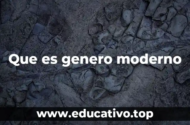 Que es genero moderno