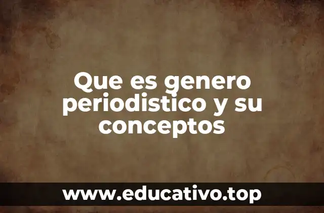 Que es genero periodistico y su conceptos