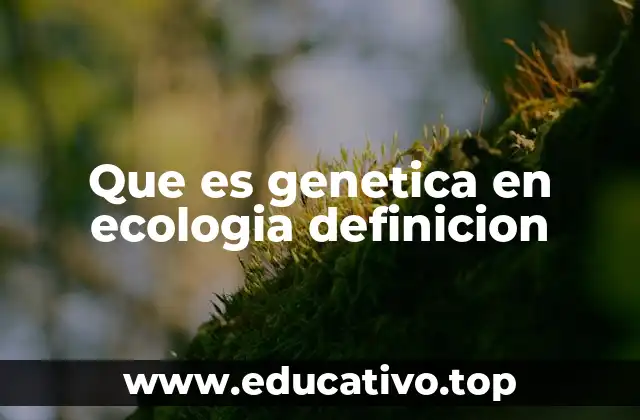 Que es genetica en ecologia definicion