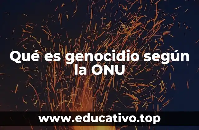 Qué es genocidio según la ONU