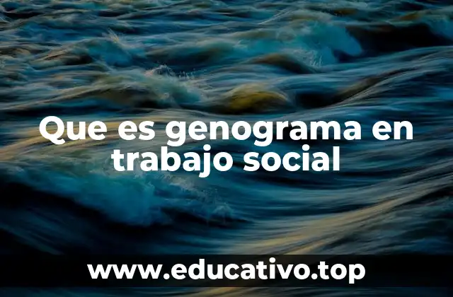 Que es genograma en trabajo social