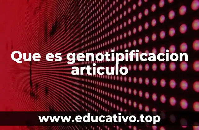 Que es genotipificacion articulo