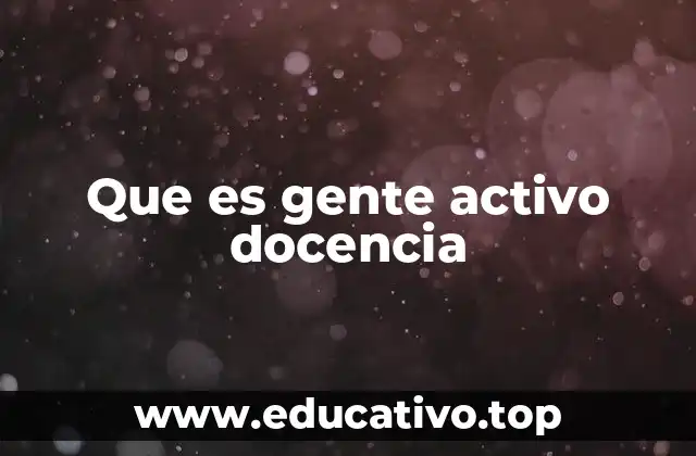 Que es gente activo docencia