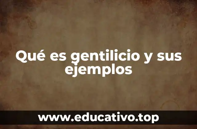 Qué es gentilicio y sus ejemplos