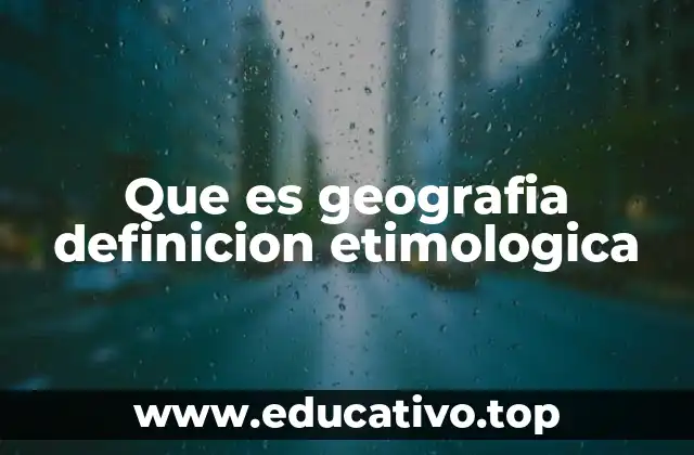 Que es geografia definicion etimologica