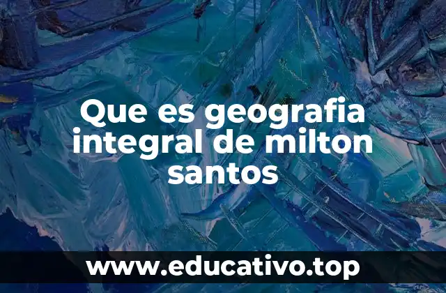 Que es geografia integral de milton santos