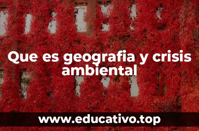 Que es geografia y crisis ambiental