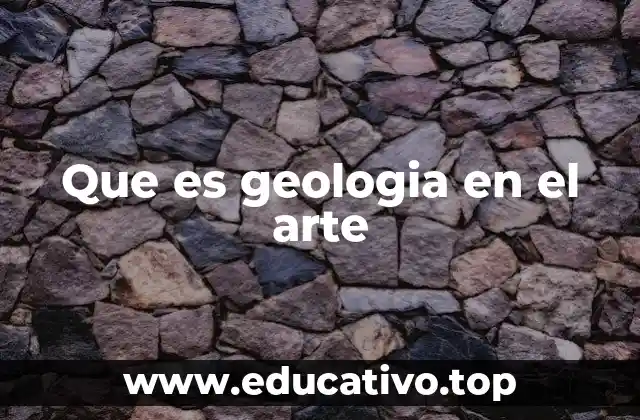 Que es geologia en el arte