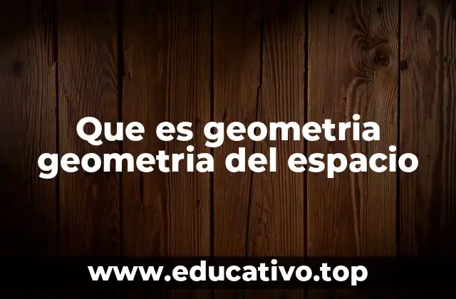 Que es geometria geometria del espacio