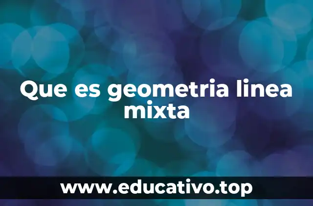 Que es geometria linea mixta