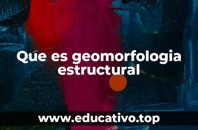 Que es geomorfologia estructural
