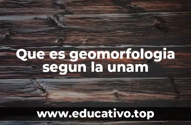 Que es geomorfologia segun la unam
