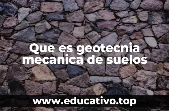 Que es geotecnia mecanica de suelos