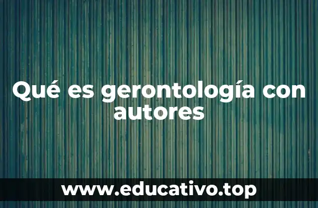 La evolución de la gerontología a través de sus autores