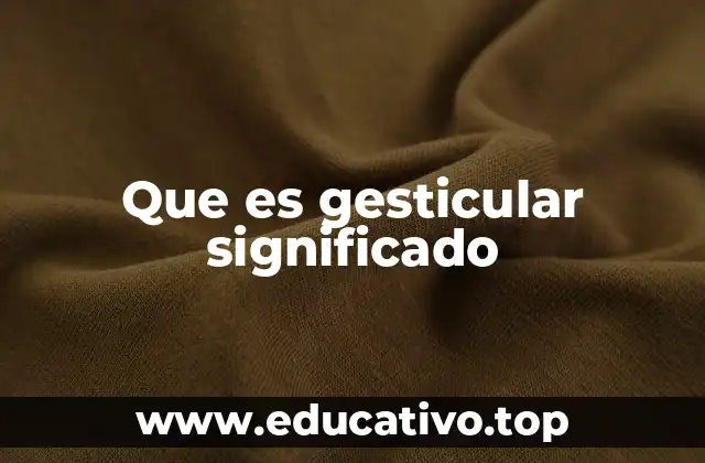 Que es gesticular significado