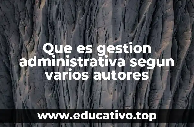 Que es gestion administrativa segun varios autores