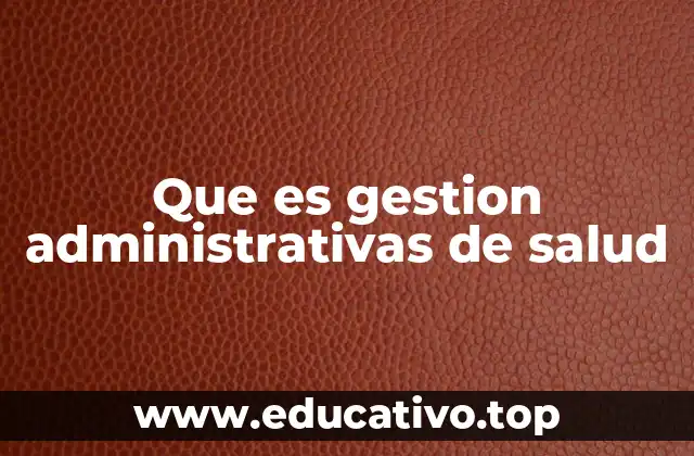 Que es gestion administrativas de salud