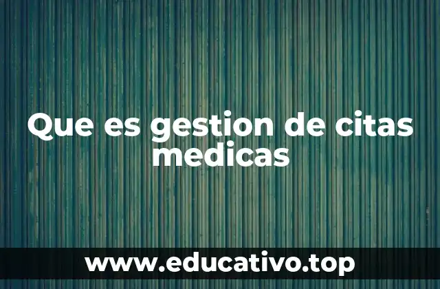 Que es gestion de citas medicas