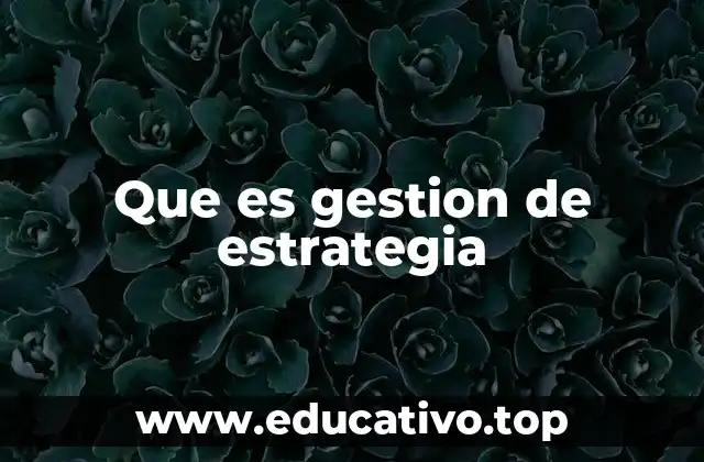 Que es gestion de estrategia