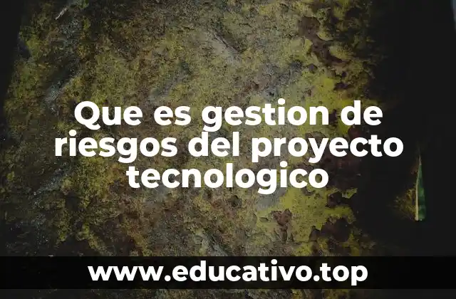 Que es gestion de riesgos del proyecto tecnologico