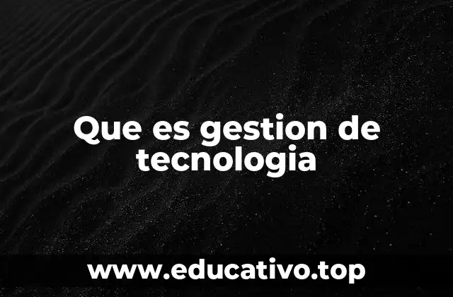 Que es gestion de tecnologia
