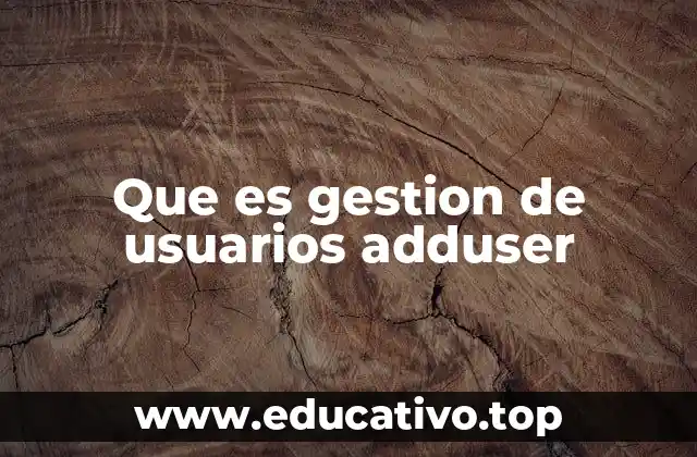 Que es gestion de usuarios adduser