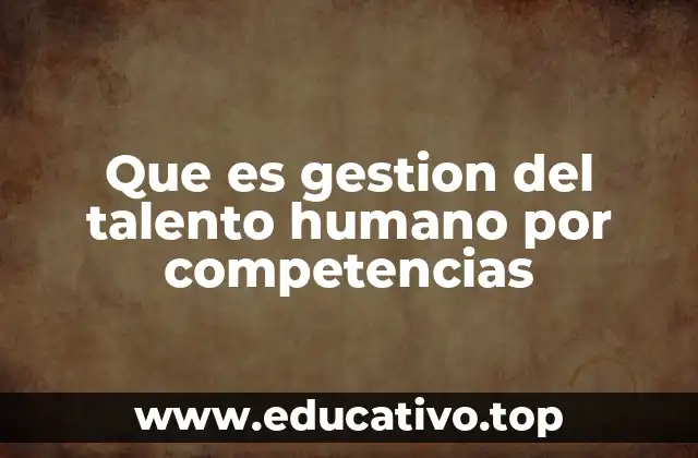 Que es gestion del talento humano por competencias