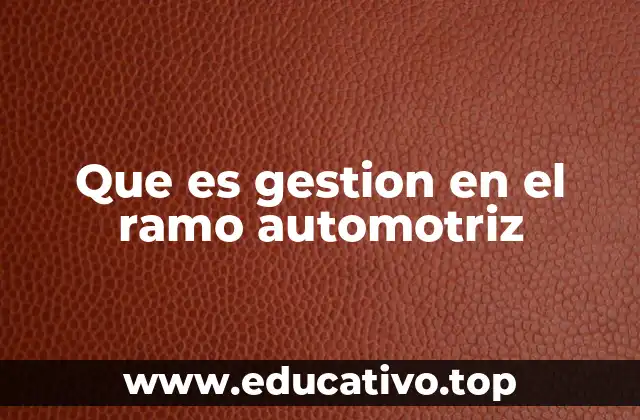 La importancia de la gestión en la producción automotriz