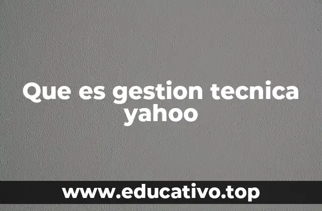 Que es gestion tecnica yahoo