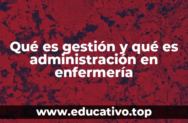 Qué es gestión y qué es administración en enfermería
