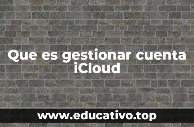 Que es gestionar cuenta iCloud