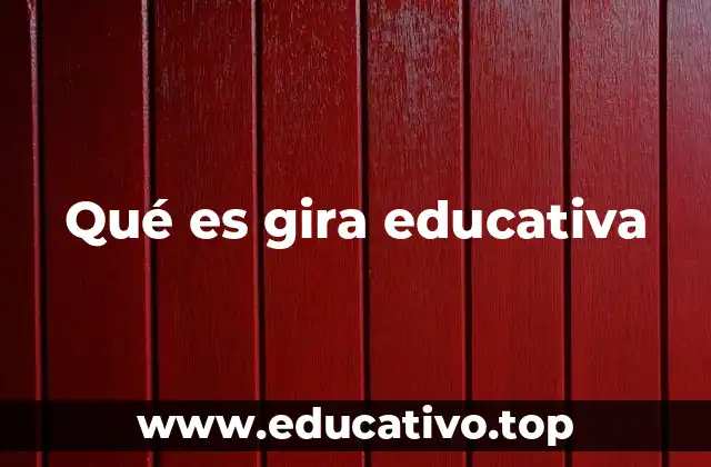 Qué es gira educativa