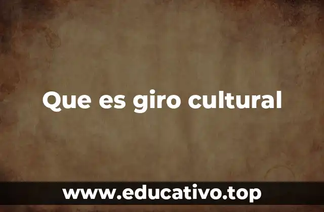 Que es giro cultural