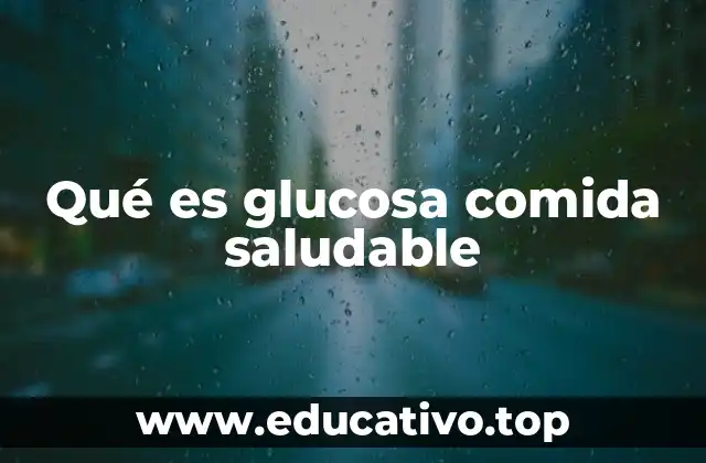 Qué es glucosa comida saludable