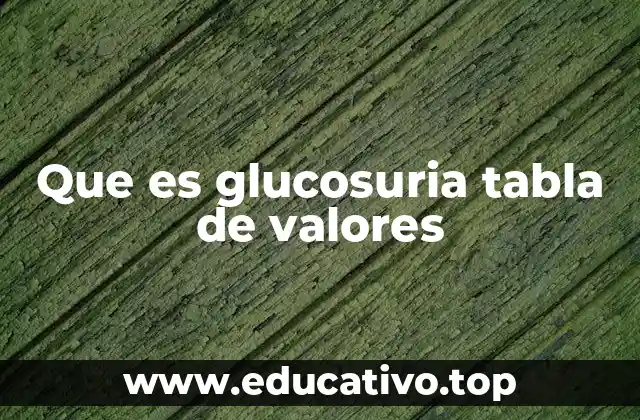 Que es glucosuria tabla de valores