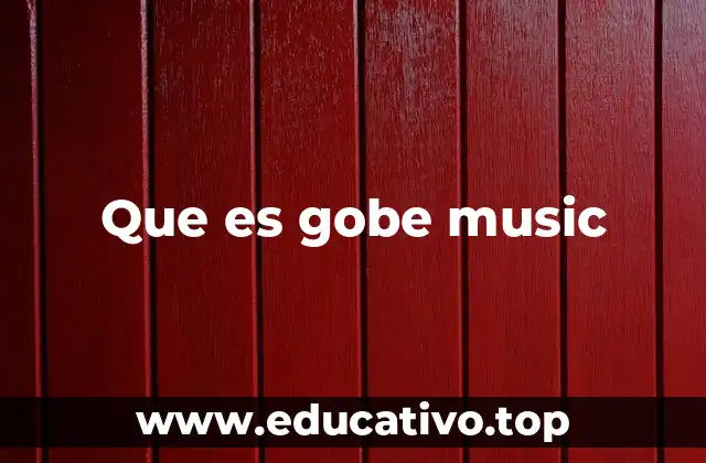 Que es gobe music