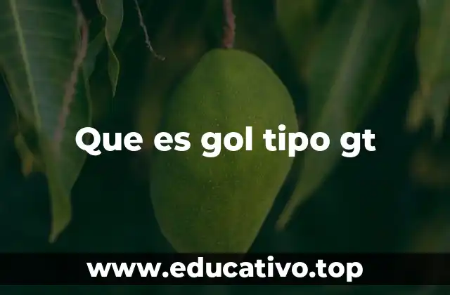 Características de los goles tipo GT en el fútbol moderno