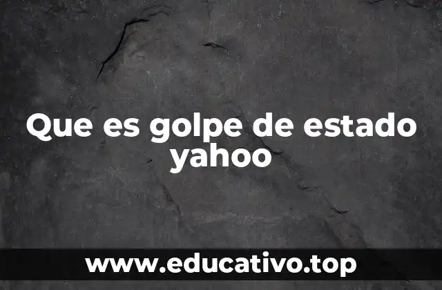 Que es golpe de estado yahoo