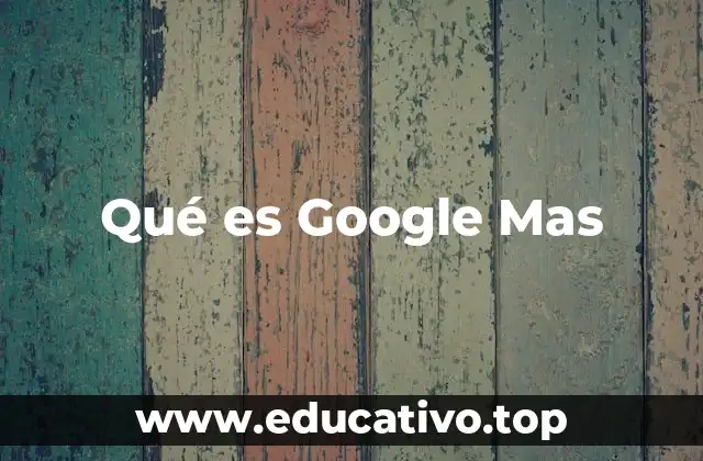 Qué es Google Mas
