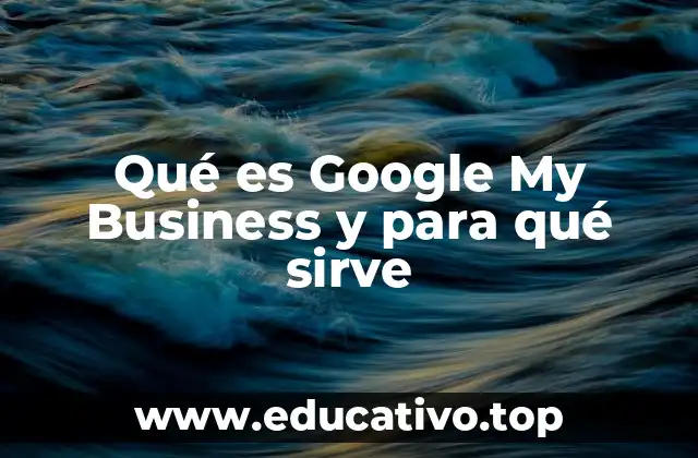 Qué es Google My Business y para qué sirve