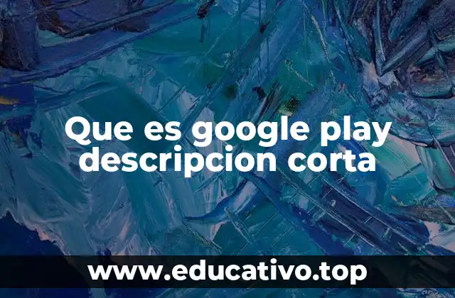 Que es google play descripcion corta