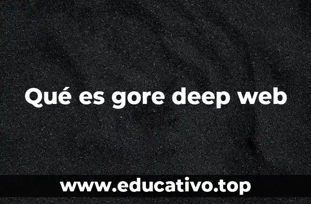 Qué es gore deep web