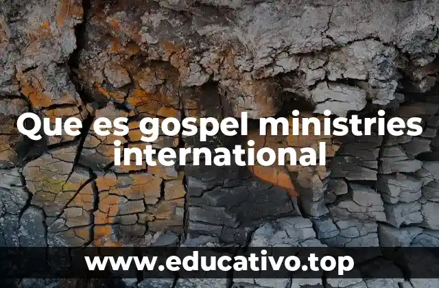 Que es gospel ministries international