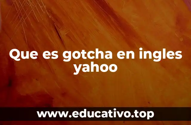 Que es gotcha en ingles yahoo
