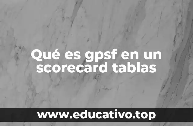 Qué es gpsf en un scorecard tablas