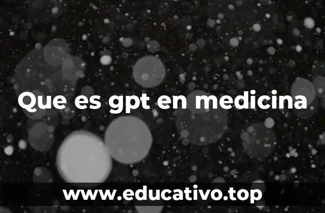 Que es gpt en medicina
