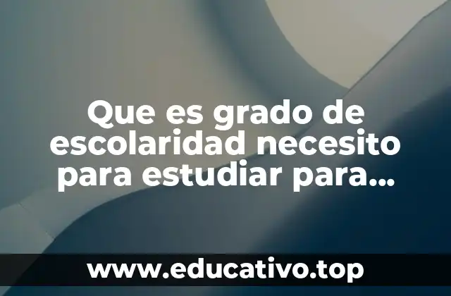 Que es grado de escolaridad necesito para estudiar para paramedico